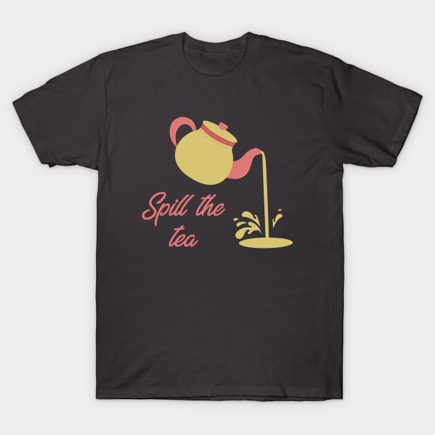 Spill the Tea T-Shirt by LittleMissy